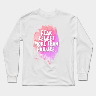 Fear Regret More Than Failure. Long Sleeve T-Shirt